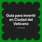 Guía para invertir en Ciudad del Vaticano