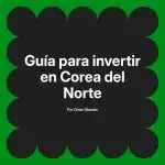 Guía para invertir en Corea del Norte