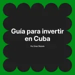 Guía para invertir en Cuba