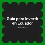 Guía para invertir en Ecuador