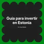 Guía para invertir en Estonia