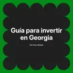 Guía para invertir en Georgia