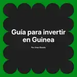 Guía para invertir en Guinea