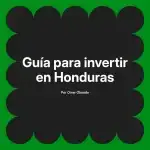 Guía para invertir en Honduras