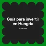 Guía para invertir en Hungría