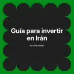 Guía para invertir en Irán