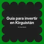 Guía para invertir en Kirguistán