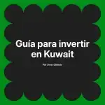 Guía para invertir en Kuwait