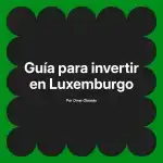 Guía para invertir en Luxemburgo