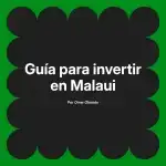 Guía para invertir en Malaui