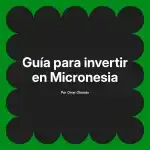 Guía para invertir en Micronesia