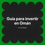 Guía para invertir en Omán