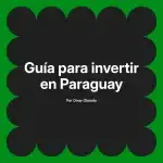 Guía para invertir en Paraguay