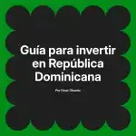 Guía para invertir en República Dominicana