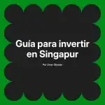 Guía para invertir en Singapur