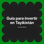 Guía para invertir en Tayikistán
