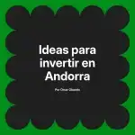 Ideas para invertir en Andorra