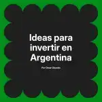 Ideas para invertir en Argentina