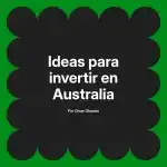 Ideas para invertir en Australia