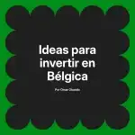 Ideas para invertir en Bélgica