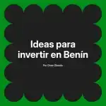 Ideas para invertir en Benín