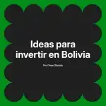 Ideas para invertir en Bolivia