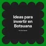 Ideas para invertir en Botsuana
