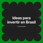 Ideas para invertir en Brasil