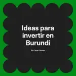 Ideas para invertir en Burundi