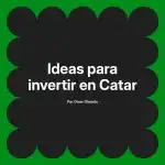 Ideas para invertir en Catar