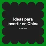 Ideas para invertir en China