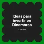 Ideas para invertir en Dinamarca