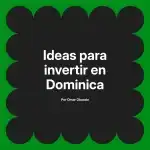 Ideas para invertir en Dominica
