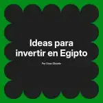 Ideas para invertir en Egipto