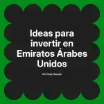 Ideas para invertir en Emiratos Árabes Unidos