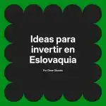 Ideas para invertir en Eslovaquia
