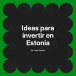 Ideas para invertir en Estonia
