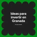 Ideas para invertir en Granada