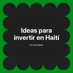 Ideas para invertir en Haití