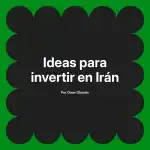 Ideas para invertir en Irán