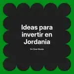 Ideas para invertir en Jordania