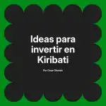 Ideas para invertir en Kiribati
