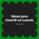 Ideas para invertir en Lesoto