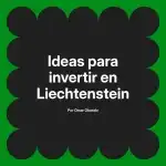 Ideas para invertir en Liechtenstein
