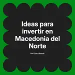 Ideas para invertir en Macedonia del Norte