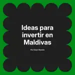 Ideas para invertir en Maldivas