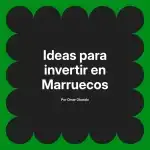 Ideas para invertir en Marruecos
