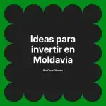 Ideas para invertir en Moldavia