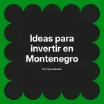 Ideas para invertir en Montenegro