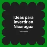 Ideas para invertir en Nicaragua